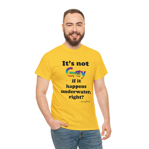 "It's not gay if it happens underwater, right?" Relaxed Fit T-shirt